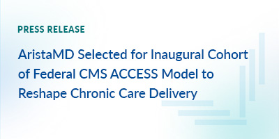 AristaMD Selected for Inaugural Cohort of Federal CMS ACCESS Model to Reshape Chronic Care Delivery