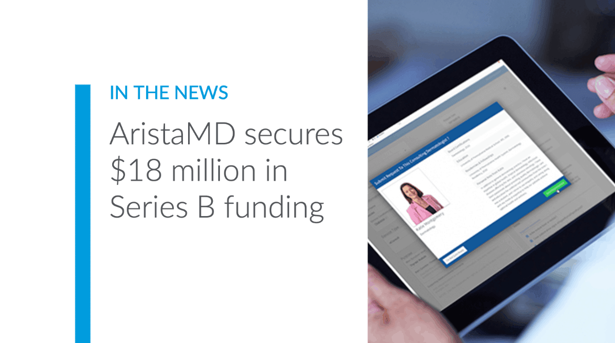 Virtual specialist consult company, AristaMD, secures $18 million in Series B funding