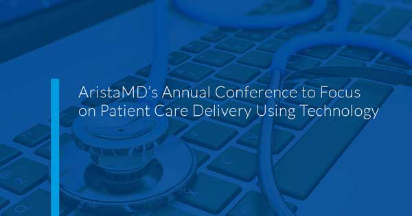 AristaMD’s Annual Conference to Focus on Patient Care Delivery Using Technology  
