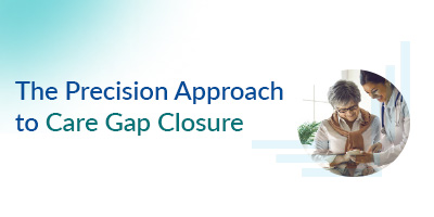 The Precision Approach to Care Gap Closure