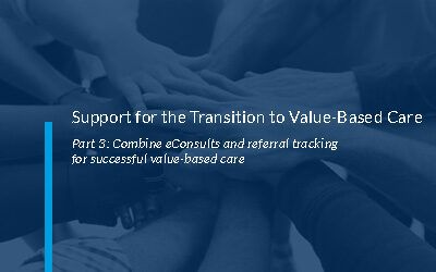 Combine eConsults and referral tracking  for successful value-based care