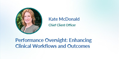 Performance Oversight: Enhancing Clinical Workflows and Outcomes
