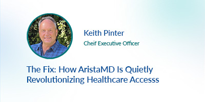 The Fix: How AristaMD Is Quietly Revolutionizing Healthcare Access
