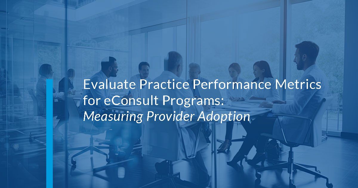 Evaluate Practice Performance Metrics for eConsult Programs - Measuring Provider Adoption