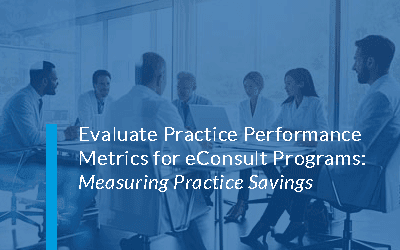Evaluate Practice Performance Metrics for eConsult Programs: Measuring Practice Cost Savings