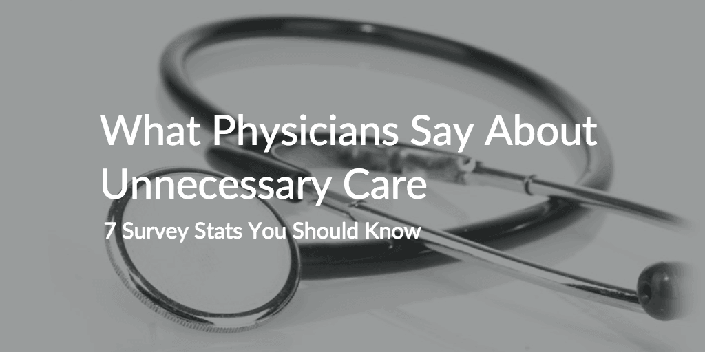 What Physicians Say About Unnecessary Care